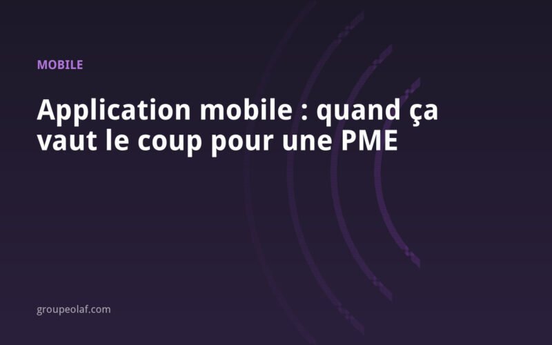 Application mobile pour une PME : quand ça vaut vraiment le coup