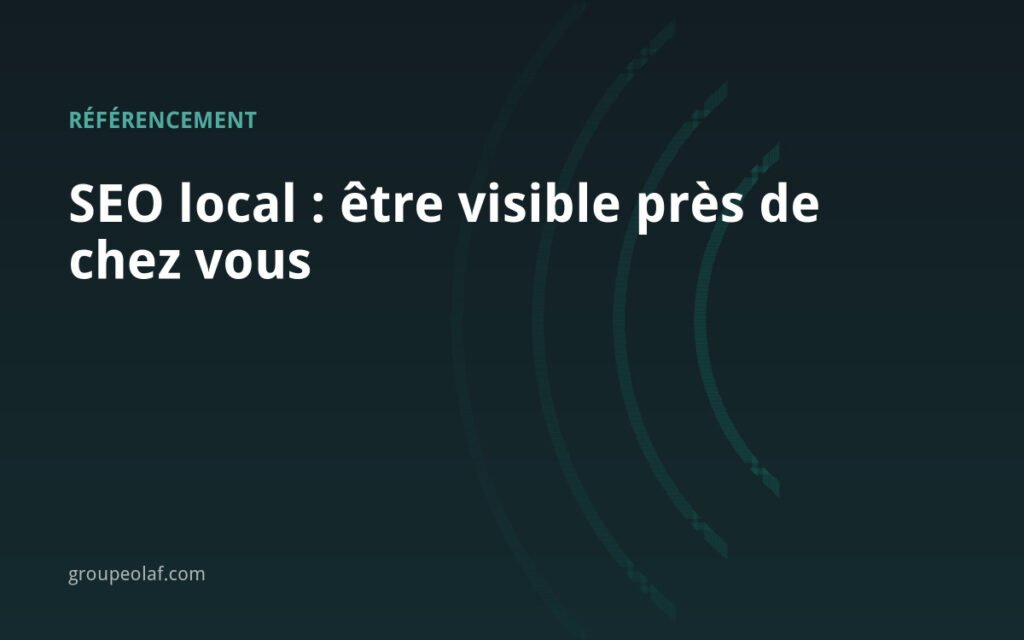 SEO local : être visible quand on cherche près de chez vous