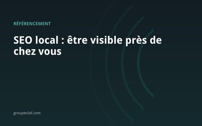 SEO local : être visible quand on cherche près de chez vous